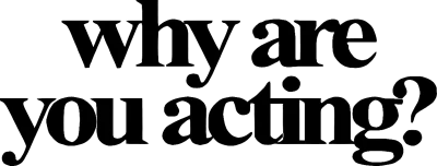 Why Are You Acting? Productions